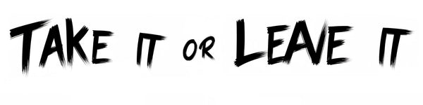 Take It or Leave It